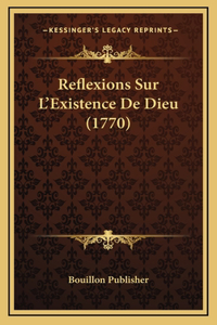Reflexions Sur L'Existence De Dieu (1770)