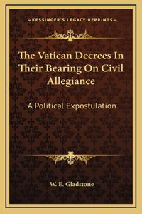 The Vatican Decrees In Their Bearing On Civil Allegiance