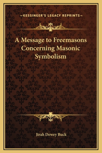 A Message to Freemasons Concerning Masonic Symbolism