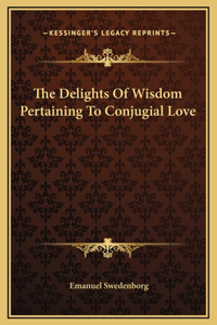 Delights Of Wisdom Pertaining To Conjugial Love