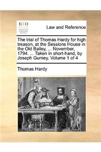 The trial of Thomas Hardy for high treason, at the Sessions House in the Old Bailey, ... November, 1794. ... Taken in short-hand, by Joseph Gurney. Volume 1 of 4