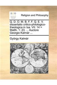 Q. D. O. M. B. F. F. Q. E. V. Dissertatio Critico-Philologico-Theologica in Isa. VII
