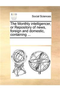 The Monthly Intelligencer, or Repository of News, Foreign and Domestic, Containing ...