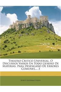 Theatro Critico Universal, O Discursos Varios En Todo Genero De Materias, Para Desengaño De Errores Comunes..., 3