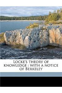 Locke's Theory of Knowledge: With a Notice of Berkeley