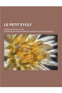 Le Petit Eyolf; Drame En Trois Actes