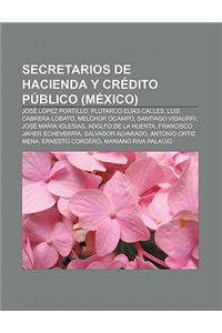 Secretarios de Hacienda y Credito Publico (Mexico): Jose Lopez Portillo, Plutarco Elias Calles, Luis Cabrera Lobato, Melchor Ocampo