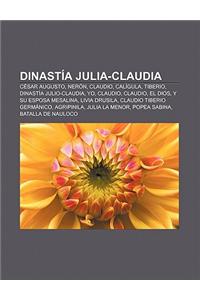 Dinastia Julia-Claudia: Cesar Augusto, Neron, Claudio, Caligula, Tiberio, Dinastia Julio-Claudia, Yo, Claudio, Claudio, El Dios