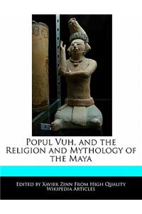 Popul Vuh, and the Religion and Mythology of the Maya