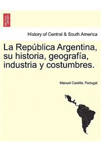 La República Argentina, su historia, geografía, industria y costumbres.