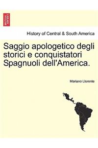 Saggio Apologetico Degli Storici E Conquistatori Spagnuoli Dell'america.