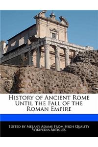 History of Ancient Rome Until the Fall of the Roman Empire