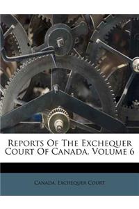 Reports of the Exchequer Court of Canada, Volume 6