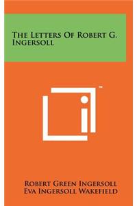 Letters Of Robert G. Ingersoll