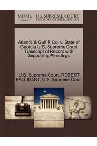 Atlantic & Gulf R Co. V. State of Georgia U.S. Supreme Court Transcript of Record with Supporting Pleadings