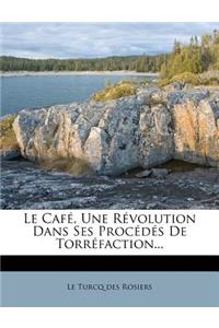 Café, Une Révolution Dans Ses Procédés De Torréfaction...