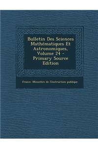 Bulletin Des Sciences Mathematiques Et Astronomiques, Volume 24