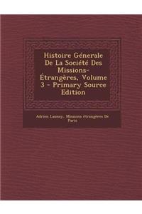 Histoire Génerale de la Société Des Missions-Étrangères, Volume 3