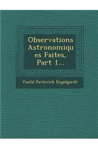 Observations Astronomiques Faites, Part 1...