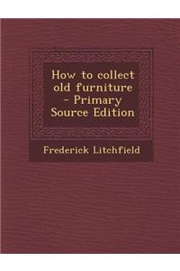 How to Collect Old Furniture