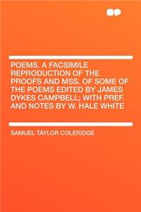 Poems. a Facsimile Reproduction of the Proofs and Mss. of Some of the Poems Edited by James Dykes Campbell; With Pref. and Notes by W. Hale White