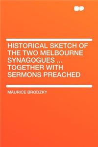 Historical Sketch of the Two Melbourne Synagogues ... Together with Sermons Preached