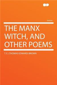 The Manx Witch, and Other Poems