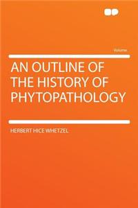 An Outline of the History of Phytopathology