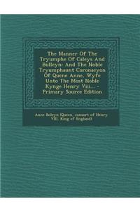 The Manner of the Tryumphe of Caleys and Bulleyn