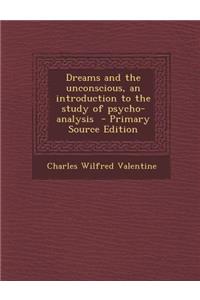 Dreams and the Unconscious, an Introduction to the Study of Psycho-Analysis - Primary Source Edition