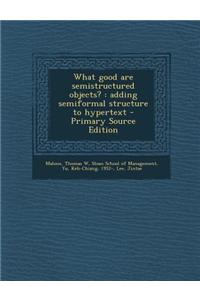 What Good Are Semistructured Objects?: Adding Semiformal Structure to Hypertext