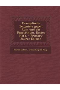 Evangelische Zeugnisse Gegen ROM Und Das Papsttthum. Erstes Heft. - Primary Source Edition