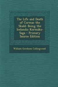 The Life and Death of Cormac the Skald: Being the Icelandic Kormaks-Saga