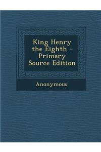 King Henry the Eighth