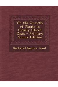 On the Growth of Plants in Closely Glazed Cases