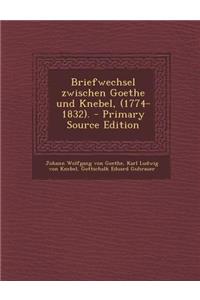 Briefwechsel Zwischen Goethe Und Knebel, (1774-1832).