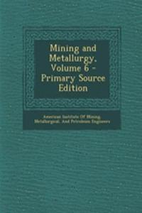Mining and Metallurgy, Volume 6 - Primary Source Edition