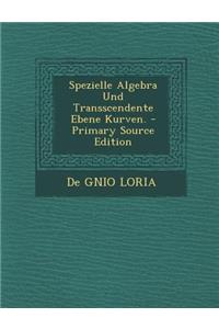 Spezielle Algebra Und Transscendente Ebene Kurven.