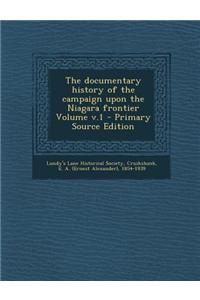 The Documentary History of the Campaign Upon the Niagara Frontier Volume V.1 - Primary Source Edition