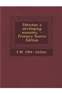 Pakistan; A Developing Economy - Primary Source Edition