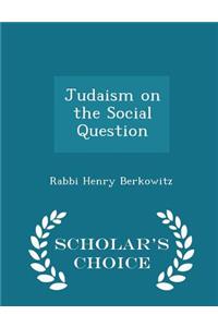 Judaism on the Social Question - Scholar's Choice Edition