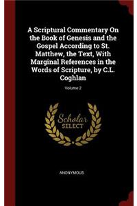 A Scriptural Commentary on the Book of Genesis and the Gospel According to St. Matthew, the Text, with Marginal References in the Words of Scripture, by C.L. Coghlan; Volume 2