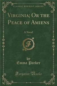 Virginia; Or the Peace of Amiens, Vol. 3: A Novel (Classic Reprint)