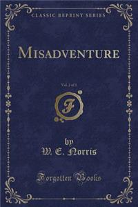 Misadventure, Vol. 2 of 3 (Classic Reprint)