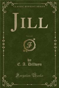 Jill, Vol. 1 of 2 (Classic Reprint)