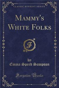 Mammy's White Folks (Classic Reprint)