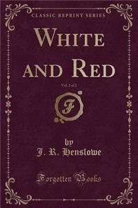 White and Red, Vol. 2 of 2 (Classic Reprint)