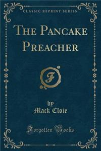 The Pancake Preacher (Classic Reprint)