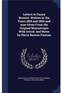 Letters to Fanny Brawne. Written in the Years 1819 and 1820 and Now Given from the Original Manuscripts with Introd. and Notes by Harry Buxton Forman