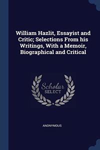 WILLIAM HAZLIT, ESSAYIST AND CRITIC; SEL